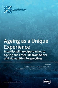 Ageing as a Unique Experience: Interdisciplinary Approaches to Ageing and Later Life from Social and Humanities Perspectives