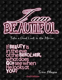 I Am Beautiful: Take a Good Look in the Mirror - 2nd Edition