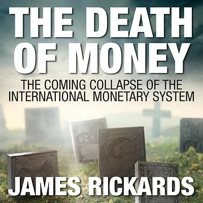 the Death of Money: Coming Collapse International Monetary System