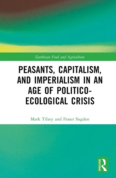 Peasants, Capitalism, and Imperialism an Age of Politico-Ecological Crisis