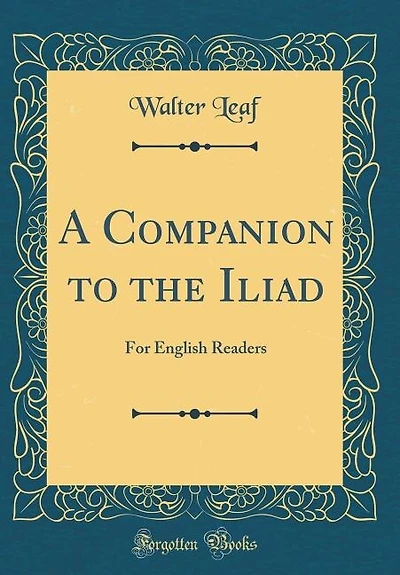 A Companion to the Iliad: For English Readers (Classic Reprint