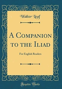 A Companion to the Iliad: For English Readers (Classic Reprint