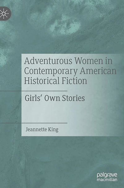 Adventurous Women Contemporary American Historical Fiction: Girls' Own Stories