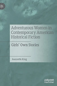 Adventurous Women Contemporary American Historical Fiction: Girls' Own Stories