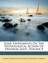 Some Experiments On The Physiological Action Of Uranium Salts, Volume 8