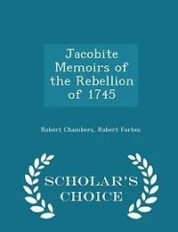 Jacobite Memoirs of the Rebellion of 1745