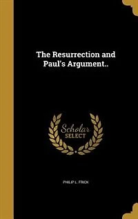 The Resurrection and Paul's Argument..