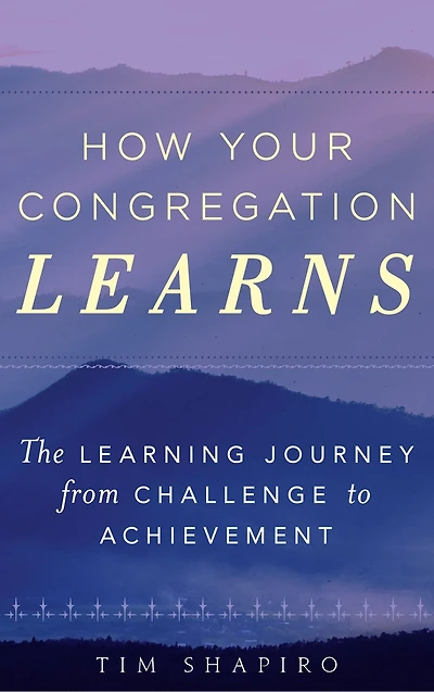How Your Congregation Learns: The Learning Journey From Challenge To Achievement