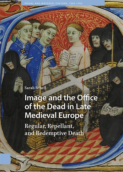 Image and the Office of Dead Late Medieval Europe: Regular, Repellant, Redemptive Death