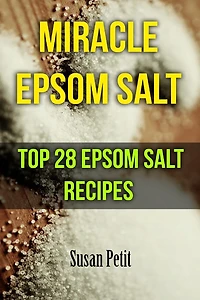 Miracle Epsom Salt: Top 28 Epsom Salt Recipes