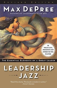 Leadership Jazz - Revised Edition: The Essential Elements Of A Great Leader