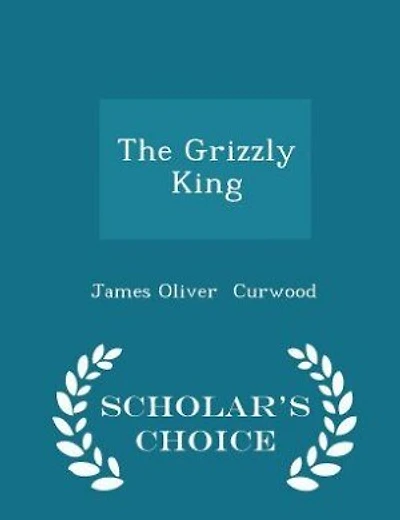 The Grizzly King - Scholar's Choice Edition