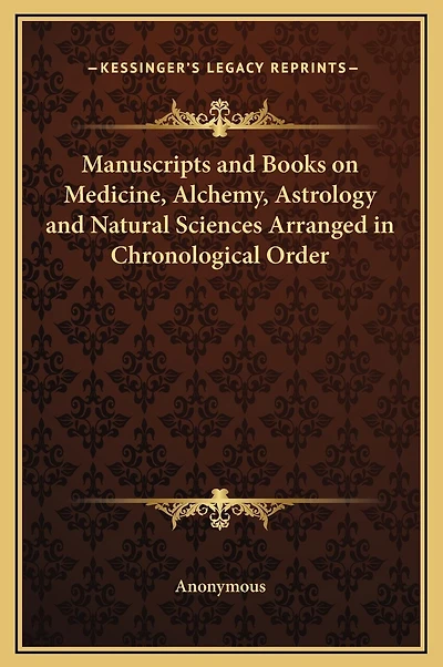 Manuscripts and Books on Medicine, Alchemy, Astrology and Natural Sciences Arranged in Chronological Order