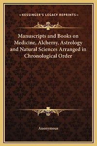 Manuscripts and Books on Medicine, Alchemy, Astrology and Natural Sciences Arranged in Chronological Order