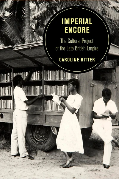 Imperial Encore: The Cultural Project Of Late British Empire