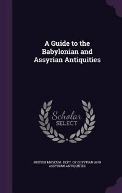 A Guide to the Babylonian and Assyrian Antiquities