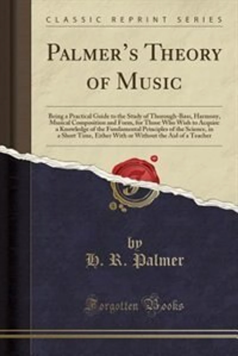 Palmer's Theory of Music: Being a Practical Guide to the Study Thorough-Bass, Harmony, Musical Composition and Form, for T