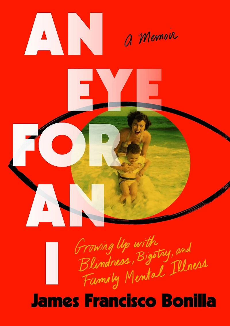 an Eye for I: Growing up with Blindness, Bigotry, and Family Mental Illness