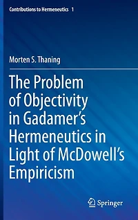The Problem of Objectivity Gadamer's Hermeneutics Light McDowell's Empiricism