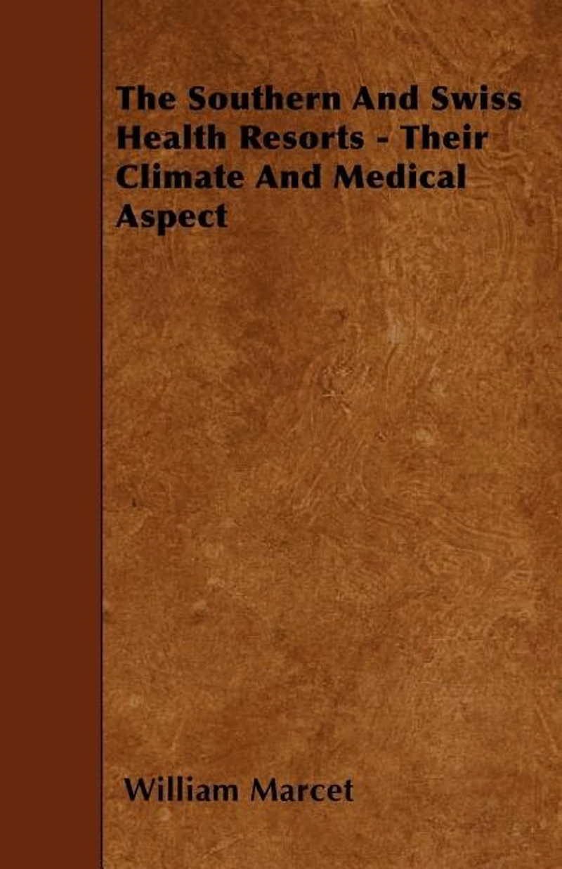 The Southern and Swiss Health Resorts, Their Climate Medical Aspect