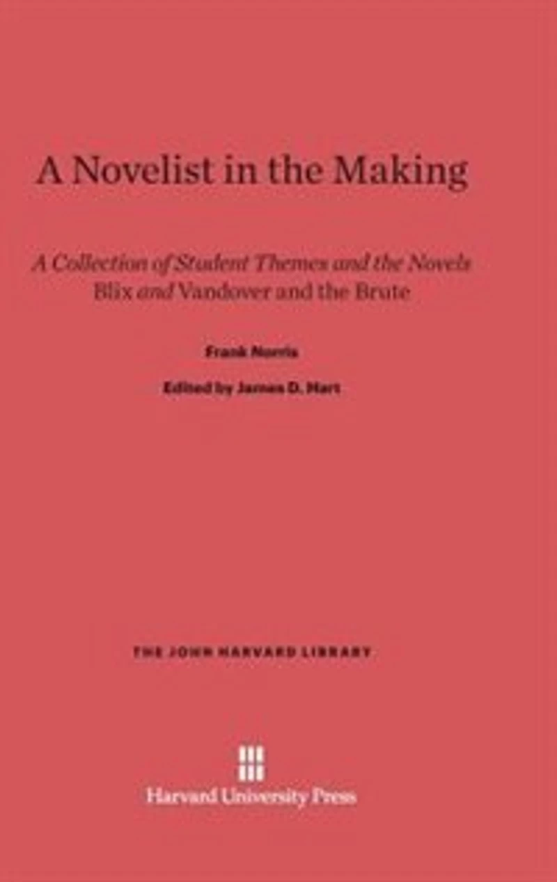 A Novelist in the Making: A Collection of Student Themes and the Novels Blix and Vandover and the Brute