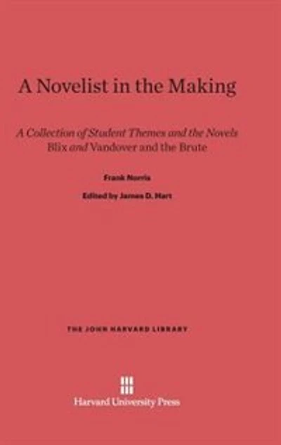 A Novelist in the Making: A Collection of Student Themes and the Novels Blix and Vandover and the Brute