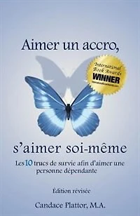 Aimer Un Accro, s'Aimer Soi-Mème: Les Dix Trucs de Survie Afin d'Aimer Une Personne Dépendante