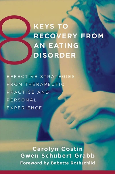 8 Keys To Recovery From an Eating Disorder: Effective Strategies From Therapeutic Practice And Personal Expe
