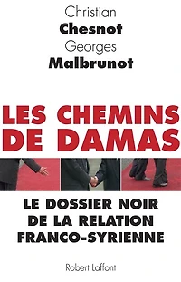 Les Chemins de Damas: Le dossier noir de la relation franco-syrienne