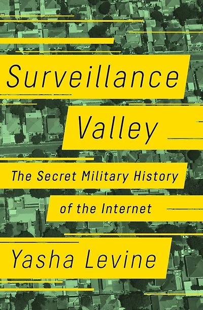 Surveillance Valley: The Secret Military History Of The Internet