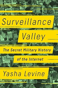 Surveillance Valley: The Secret Military History Of The Internet
