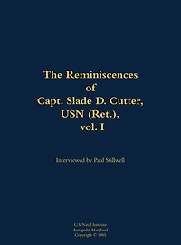 The Reminiscences of Capt. Slade D. Cutter, USN (Ret.), vol. I: 1911-2005