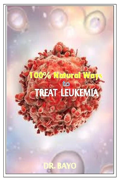100% Natural Way to Treat Leukemia: Leukemia (Deadly Disease)