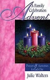 Advent A Family Celebration: Prayers and Activities for Each Day