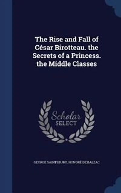 the Rise and Fall of César Birotteau. Secrets a Princess. Middle Classes