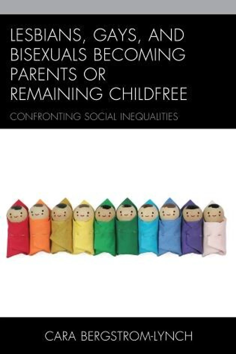 Lesbians, Gays, and Bisexuals Becoming Parents or Remaining Childfree: Confronting Social Inequalities
