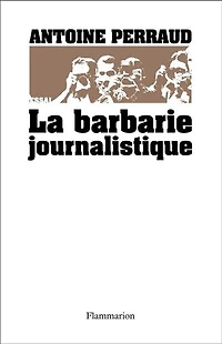 la barbarie journalistique : Toulouse, Outreau, RER D l'art et manière de faire un malheur: