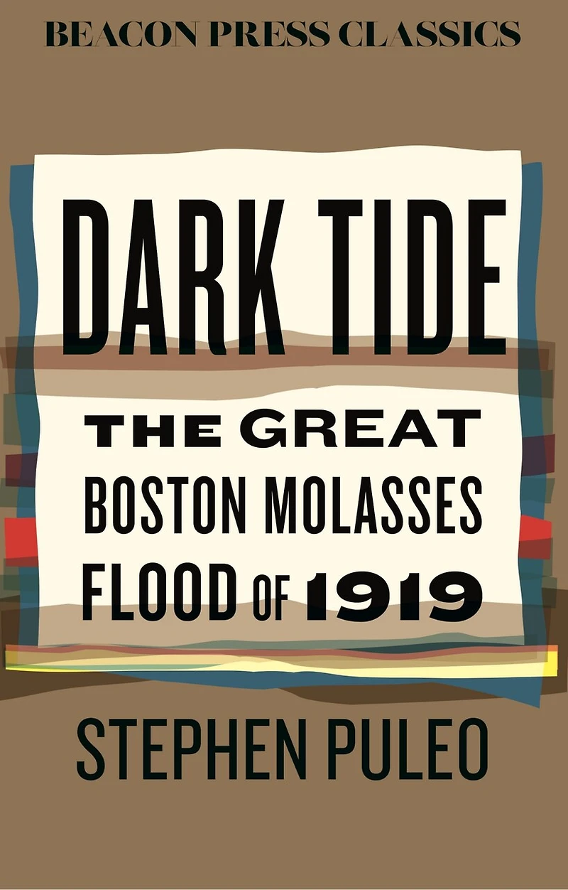 Dark Tide: The Great Boston Molasses Flood Of 1919