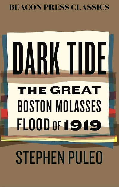 Dark Tide: The Great Boston Molasses Flood Of 1919