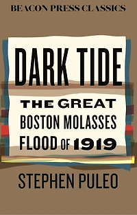 Dark Tide: The Great Boston Molasses Flood Of 1919