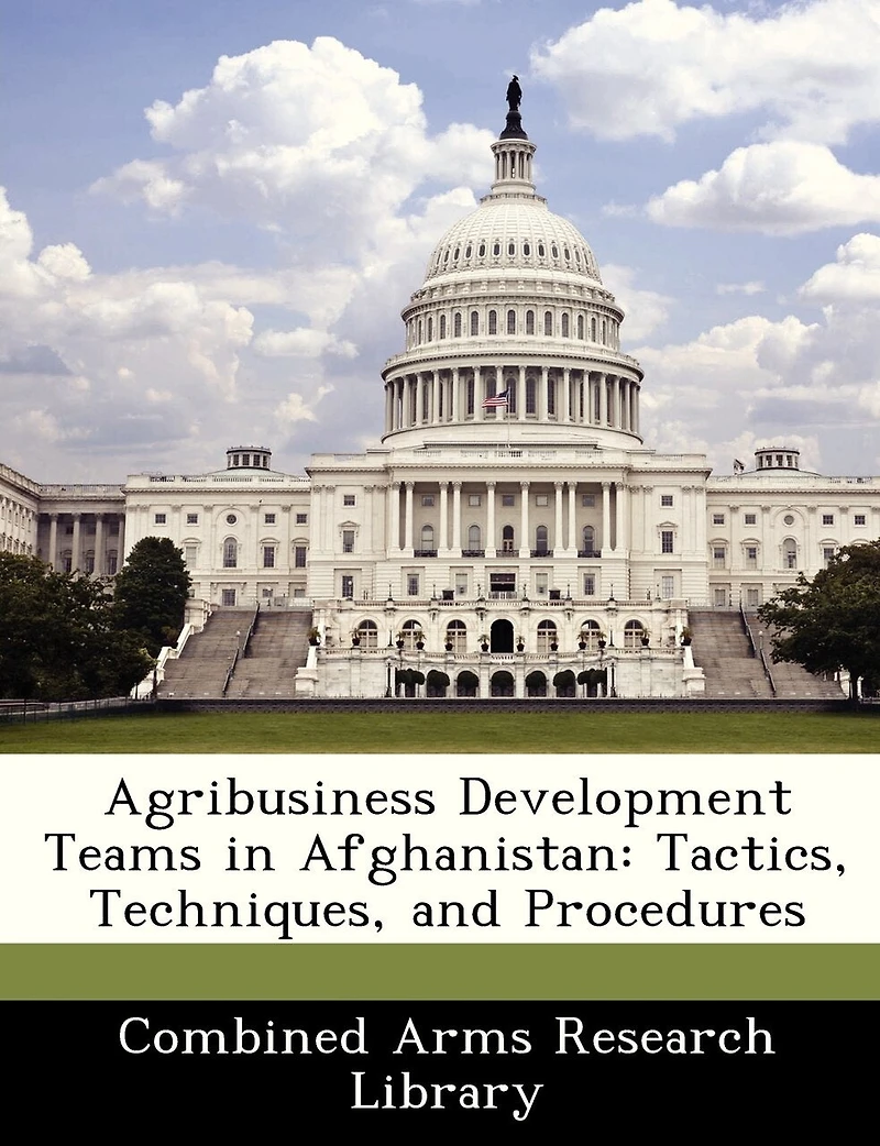 Agribusiness Development Teams In Afghanistan: Tactics, Techniques, And Procedures
