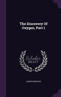 The Discovery of Oxygen, Part 1.: Experiments
