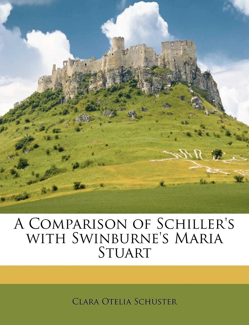 A Comparison of Schiller's With Swinburne's Maria Stuart