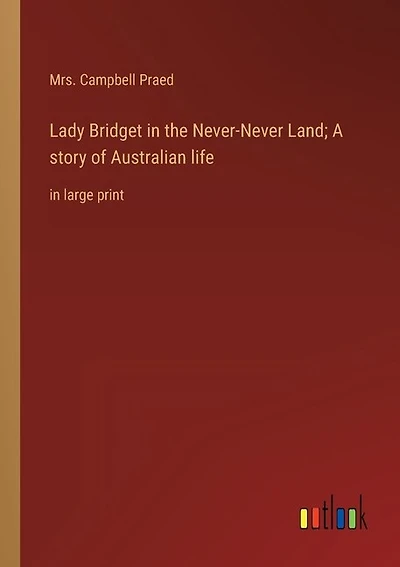 Lady Bridget in the Never-Never Land; A story of Australian life: in large print
