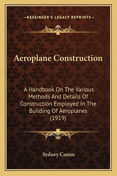 Aeroplane Construction: A Handbook On The Various Methods And Details Of Construction Employed In The Building Of Aeroplanes (1919)