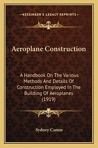 Aeroplane Construction: A Handbook On The Various Methods And Details Of Construction Employed In The Building Of Aeroplanes (1919)