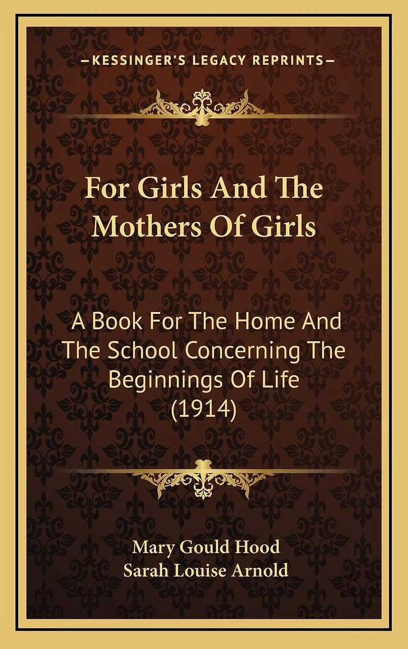 For Girls And The Mothers Of Girls: A Book For The Home And The School Concerning The Beginnings Of Life (1914)