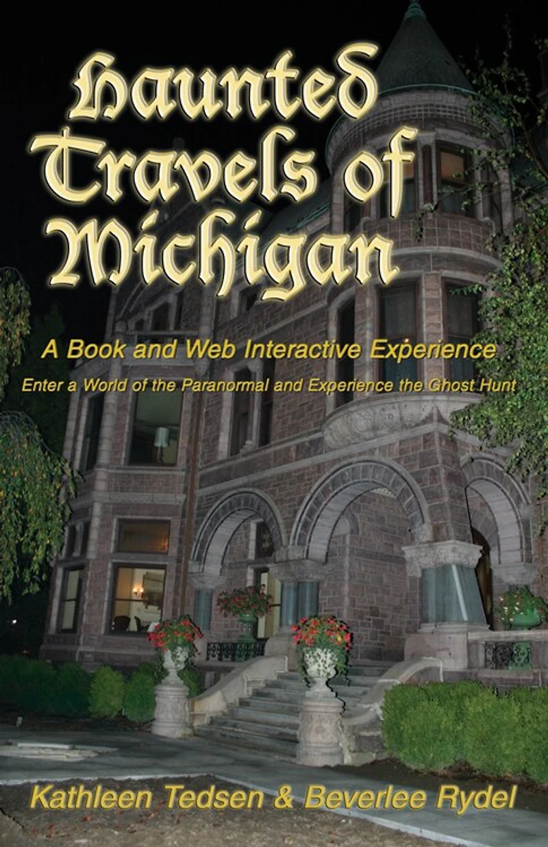 Haunted Travels of Michigan I: A Book and Web Interactive Experience