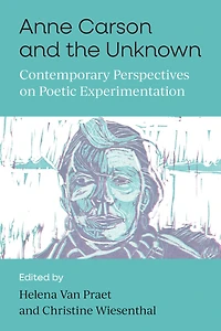 Anne Carson and the Unknown: Contemporary Perspectives on Poetic Experimentation