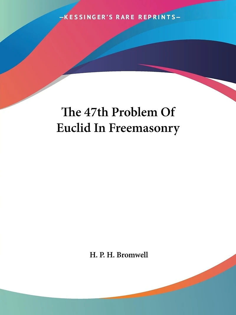 The 47th Problem Of Euclid Freemasonry